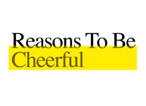 reasons to be cheerful